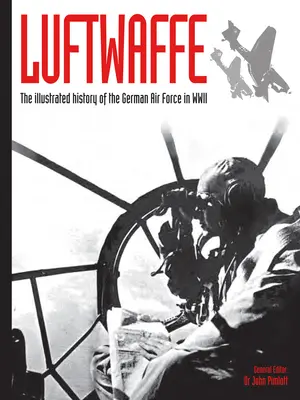 Luftwaffe, 4: A német légierő illusztrált története a második világháborúban - Luftwaffe, 4: The Illustrated History of the German Air Force in WWII