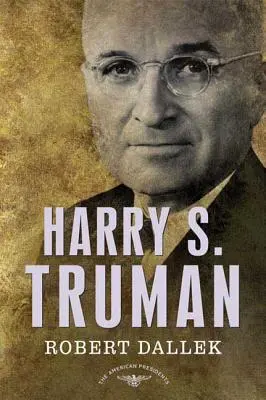 Harry S. Truman: Az amerikai elnökök sorozata: Elnök, 1945-1953 - Harry S. Truman: The American Presidents Series: The 33rd President, 1945-1953