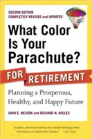 Milyen színű az ejtőernyőd? a nyugdíjba vonuláshoz: Egy virágzó, egészséges és boldog jövő megtervezése - What Color Is Your Parachute? for Retirement: Planning a Prosperous, Healthy, and Happy Future