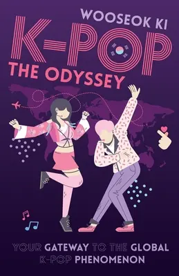 K-POP - Az Odüsszeia: K-Pop: Az Odyssey: A kapu a globális K-Pop jelenséghez - K-POP - The Odyssey: Your Gateway to the Global K-Pop Phenomenon