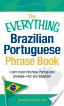 A Minden, ami a brazil portugál kifejezésgyűjtemény: Tanulj meg alapvető brazil portugál kifejezéseket - minden helyzetre! - The Everything Brazilian Portuguese Phrase Book: Learn Basic Brazilian Portuguese Phrases - For Any Situation!