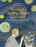 Vincent Csillagos éjszakája és más történetek - Gyermekeknek szóló művészettörténet - Vincent's Starry Night and Other Stories - A Children's History of Art