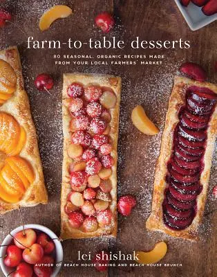 Farmtól az asztalig desszertek: 80 szezonális, bio recept a helyi termelői piacról - Farm-To-Table Desserts: 80 Seasonal, Organic Recipes Made from Your Local Farmers' Market