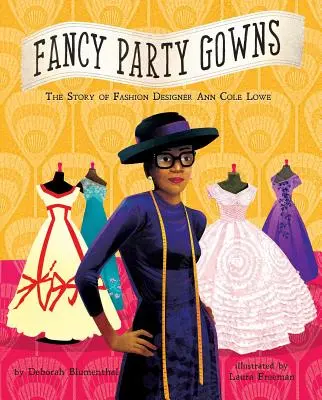 Fancy Party Gowns: Ann Cole Lowe divattervező története - Fancy Party Gowns: The Story of Fashion Designer Ann Cole Lowe