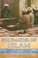 Az iszlám polihisztorai: Hatalom és tudáshálózatok Közép-Ázsiában - Polymaths of Islam: Power and Networks of Knowledge in Central Asia