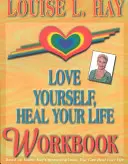 Szeresd magad, gyógyítsd meg az életed munkafüzet - Love Yourself, Heal Your Life Workbook