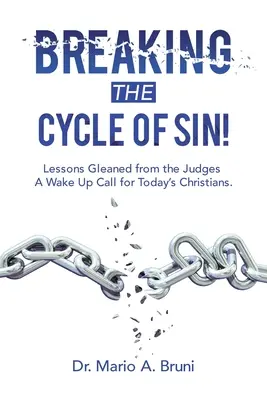 A bűn körforgásának megtörése! A bírákból levont tanulságok ébresztő hívás a mai keresztények számára. - Breaking the Cycle of Sin!: Lessons Gleaned from the Judges a Wake up Call for Today's Christians.