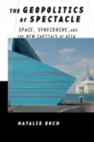 A látvány geopolitikája: tér, szinkdoché és Ázsia új fővárosai - The Geopolitics of Spectacle: Space, Synecdoche, and the New Capitals of Asia