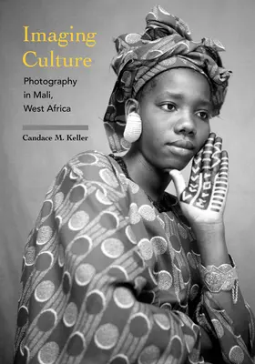 Képalkotó kultúra: Fotográfia Maliban, Nyugat-Afrikában - Imaging Culture: Photography in Mali, West Africa