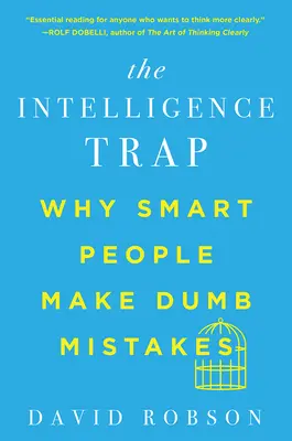 Az intelligencia csapdája: Miért követnek el ostoba hibákat az okos emberek - The Intelligence Trap: Why Smart People Make Dumb Mistakes