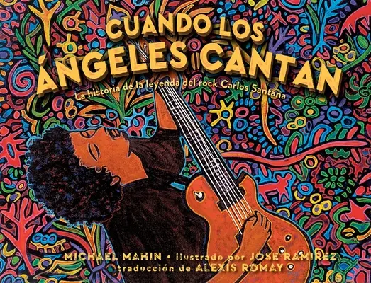 Cuando Los ngeles Cantan (Amikor az angyalok énekelnek): La Historia de la Leyenda de Rock Carlos Santana - Cuando Los ngeles Cantan (When Angels Sing): La Historia de la Leyenda de Rock Carlos Santana