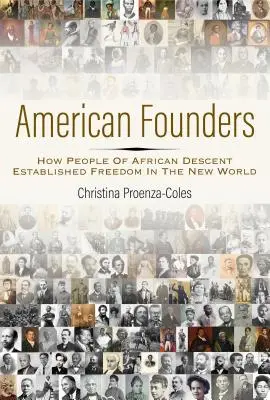 Amerikai alapítók: Hogyan alapították meg az afrikai származású emberek a szabadságot az Újvilágban - American Founders: How People of African Descent Established Freedom in the New World