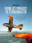 A Jet Provosttól a Strikemasterig: Az alap- és lázadóelhárító repülőgépek végleges története itthon és a tengerentúlon - From Jet Provost to Strikemaster: A Definitive History of the Basic and Counter-Insurgent Aircraft at Home and Overseas