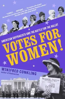 Szavazatot a nőknek! Az amerikai szüfrazsettek és a szavazólapokért folytatott harc - Votes for Women!: American Suffragists and the Battle for the Ballot