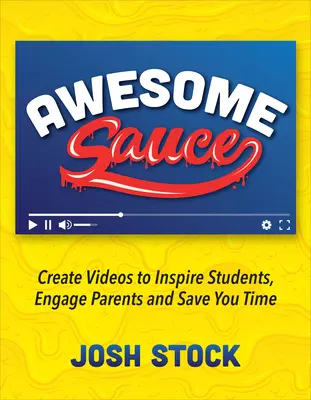 Awesome Sauce: Videók készítése a diákok inspirálásához, a szülők bevonásához és az időmegtakarításhoz - Awesome Sauce: Create Videos to Inspire Students, Engage Parents and Save You Time