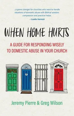 Amikor az otthon fáj: Útmutató a családon belüli erőszakra való bölcs reagáláshoz a gyülekezetben - When Home Hurts: A Guide for Responding Wisely to Domestic Abuse in Your Church