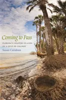 Coming to Pass: Florida part menti szigetei a változás öblében - Coming to Pass: Florida's Coastal Islands in a Gulf of Change