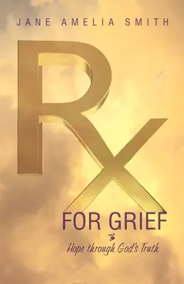 Rx For Grief: Isten igazságán keresztül a remény - Rx For Grief: Hope Through God's Truth