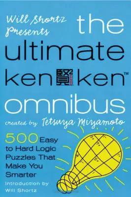 Will Shortz bemutatja a Végső Kenken Omnibusz: 500 könnyű és nehéz logikai rejtvény, amelyek okosabbá tesznek téged - Will Shortz Presents the Ultimate Kenken Omnibus: 500 Easy to Hard Logic Puzzles That Make You Smarter