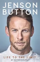 Jenson Button: Button Button: Life to the Limit: My Autobiography - Jenson Button: Life to the Limit: My Autobiography