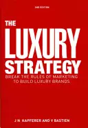 A luxustratégia: A marketing szabályainak felrúgása a luxusmárkák építéséhez - The Luxury Strategy: Break the Rules of Marketing to Build Luxury Brands