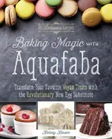 Sütésvarázslat Aquafabával: A forradalmian új tojáspótlóval alakítsa át kedvenc vegán süteményeit - Baking Magic with Aquafaba: Transform Your Favorite Vegan Treats with the Revolutionary New Egg Substitute