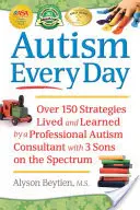 Autizmus minden nap: Több mint 150 megélt és megtanult stratégia egy profi autizmus tanácsadó által, akinek 3 fia van a spektrumon - Autism Every Day: Over 150 Strategies Lived and Learned by a Professional Autism Consultant with 3 Sons on the Spectrum