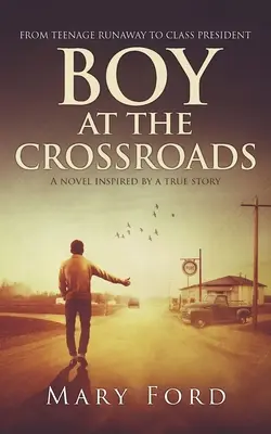 Boy at the Crossroads: A tinédzser szökevénytől az osztályelnökig - Boy at the Crossroads: From Teenage Runaway to Class President