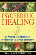 Pszichedelikus gyógyítás: Az entheogének ígérete a pszichoterápiában és a spirituális fejlődésben - Psychedelic Healing: The Promise of Entheogens for Psychotherapy and Spiritual Development