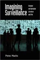 A felügyelet képzelete: cpeter Marks: Eutópikus és disztópikus irodalom és film /]cpeter Marks - Imagining Surveillance: Eutopian and Dystopian Literature and Film /]cpeter Marks