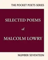 Malcolm Lowry válogatott versei: City Lights Pocket Poets 17. szám - Selected Poems of Malcolm Lowry: City Lights Pocket Poets Number 17