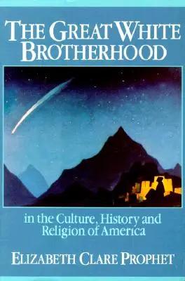 A Nagy Fehér Testvériség: Amerika kultúrájában, történelmében és vallásában - The Great White Brotherhood: In the Culture, History and Religion of America