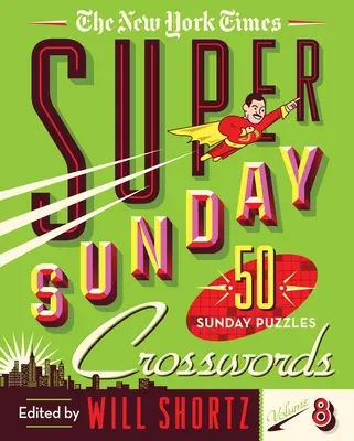 The New York Times Super Sunday Crosswords 8. kötet: 50 vasárnapi rejtvény - The New York Times Super Sunday Crosswords Volume 8: 50 Sunday Puzzles