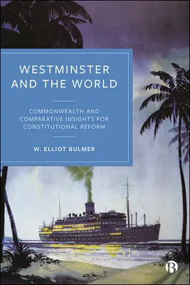 Westminster und die Welt: Commonwealth und vergleichende Einsichten für die Verfassungsreform - Westminster and the World: Commonwealth and Comparative Insights for Constitutional Reform