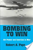 Bombázás a győzelemért: Légierő és kényszerítés a háborúban - Bombing to Win: Air Power and Coercion in War