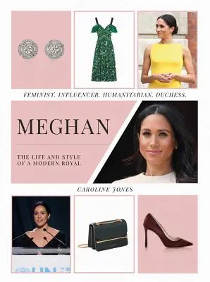 Meghan: Egy modern királyi család élete és stílusa: Feminista, influencer, humanitárius, hercegné. - Meghan: The Life and Style of a Modern Royal: Feminist, Influencer, Humanitarian, Duchess