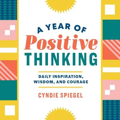 A pozitív gondolkodás éve: Napi inspiráció, bölcsesség és bátorság - A Year of Positive Thinking: Daily Inspiration, Wisdom, and Courage