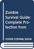 Zombie Survival Guide - Teljes körű védelem az élőhalottakkal szemben - Zombie Survival Guide - Complete Protection from the Living Dead