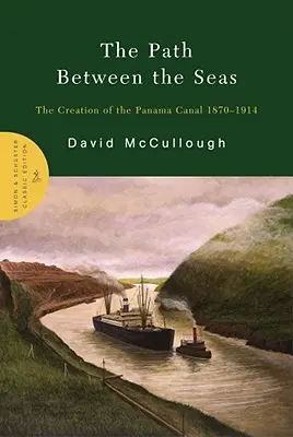 Az út a tengerek között: A Panama-csatorna megteremtése 1870-1914 - The Path Between the Seas: The Creation of the Panama Canal 1870-1914