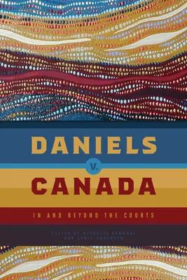 Daniels V. Kanada: In and Beyond the Courts - Daniels V. Canada: In and Beyond the Courts