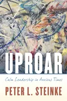 Uproar: Nyugodt vezetés nyugtalan időkben - Uproar: Calm Leadership in Anxious Times