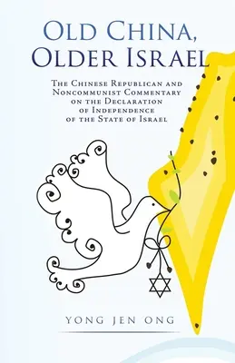 Régi Kína, idősebb Izrael: A kínai republikánus és nem kommunista kommentár Izrael Állam függetlenségi nyilatkozatához - Old China, Older Israel: The Chinese Republican and Noncommunist Commentary on the Declaration of Independence of the State of Israel