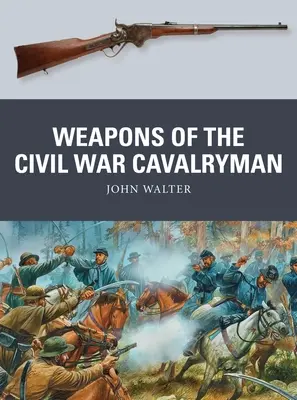 A polgárháborús lovasok fegyverei - Weapons of the Civil War Cavalryman