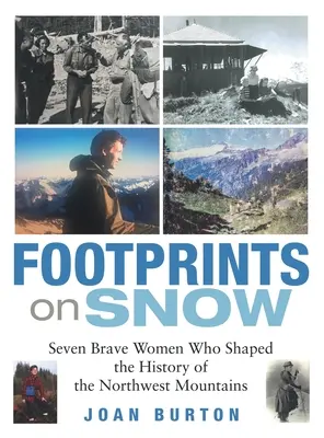 Lábnyomok a havon: Hét bátor nő, aki megformálta az északnyugati hegyek történetét - Footprints on Snow: Seven Brave Women Who Shaped the History of the Northwest Mountains