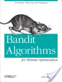 Bandit algoritmusok a webhelyoptimalizáláshoz: Fejlesztés, telepítés és hibakeresés - Bandit Algorithms for Website Optimization: Developing, Deploying, and Debugging