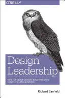 Design Leadership: Hogyan építenek és fejlesztenek sikeres szervezeteket a legjobb tervezési vezetők - Design Leadership: How Top Design Leaders Build and Grow Successful Organizations