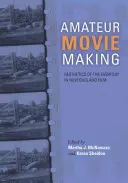 Amatőr filmkészítés: A hétköznapok esztétikája a New England-i filmművészetben, 1915-1960 - Amateur Movie Making: Aesthetics of the Everyday in New England Film, 1915-1960