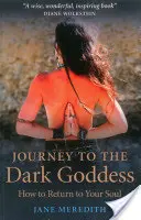 Utazás a sötét istennőhöz: Hogyan térj vissza a lelkedhez - Journey to the Dark Goddess: How to Return to Your Soul