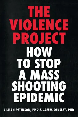 Violence Project: Hogyan állítsuk meg a tömeges lövöldözés járványát? - Violence Project: How to Stop a Mass Shooting Epidemic