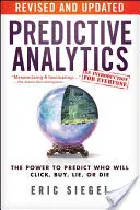 Prediktív analitika: A hatalom, hogy megjósoljuk, ki fog kattintani, vásárolni, hazudni vagy meghalni - Predictive Analytics: The Power to Predict Who Will Click, Buy, Lie, or Die